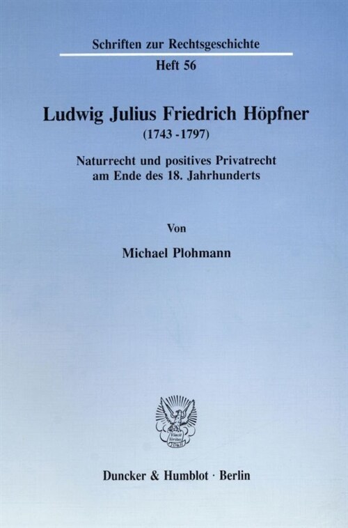 Ludwig Julius Friedrich Hopfner (1743 - 1797): Naturrecht Und Positives Privatrecht Am Ende Des 18. Jahrhunderts (Paperback)
