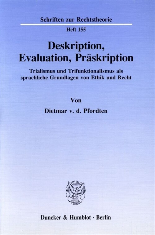 Deskription, Evaluation, Praskription: Trialismus Und Trifunktionalismus ALS Sprachliche Grundlagen Von Ethik Und Recht (Paperback)