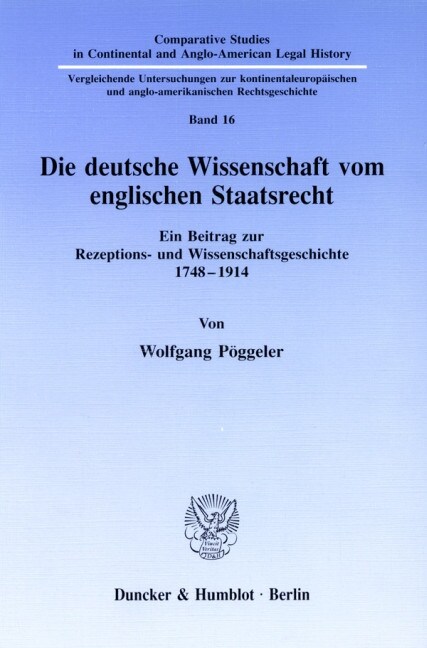 Die Deutsche Wissenschaft Vom Englischen Staatsrecht: Ein Beitrag Zur Rezeptions- Und Wissenschaftsgeschichte 1748-1914 (Paperback)