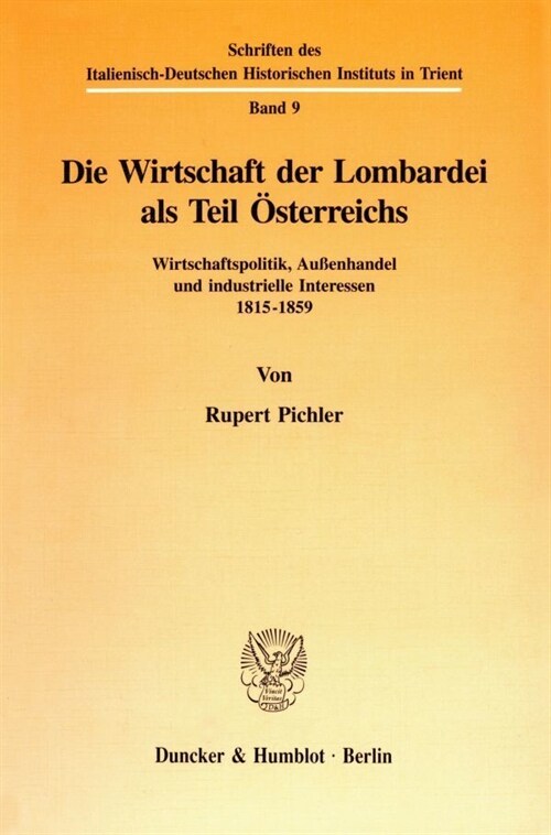 Die Wirtschaft Der Lombardei ALS Teil Osterreichs: Wirtschaftspolitik, Aussenhandel Und Industrielle Interessen 1815-1859 (Paperback)