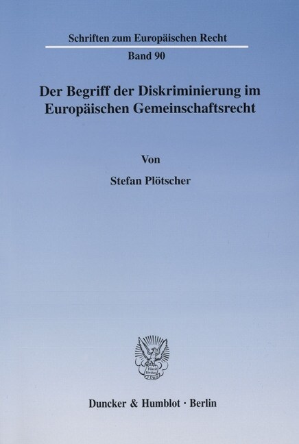 Der Begriff Der Diskriminierung Im Europaischen Gemeinschaftsrecht: Zugleich Ein Beitrag Zur Einheitlichen Dogmatik Der Grundfreiheiten Des Eg-Vertrag (Paperback)