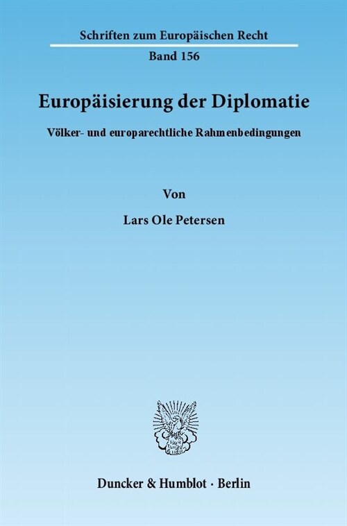Europaisierung Der Diplomatie: Volker- Und Europarechtliche Rahmenbedingungen (Paperback)