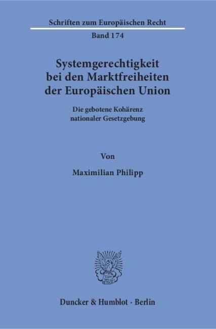 Systemgerechtigkeit Bei Den Marktfreiheiten Der Europaischen Union: Die Gebotene Koharenz Nationaler Gesetzgebung (Paperback)