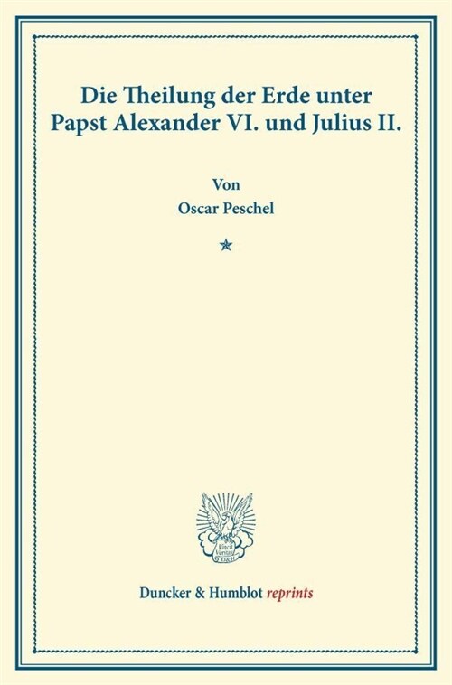 Die Theilung Der Erde Unter Papst Alexander VI. Und Julius II (Paperback)