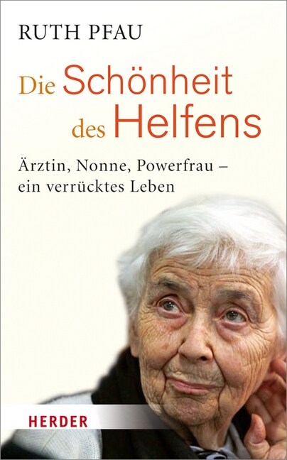 Die Schonheit Des Helfens: Arztin, Nonne, Powerfrau - Ein Verrucktes Leben (Hardcover)