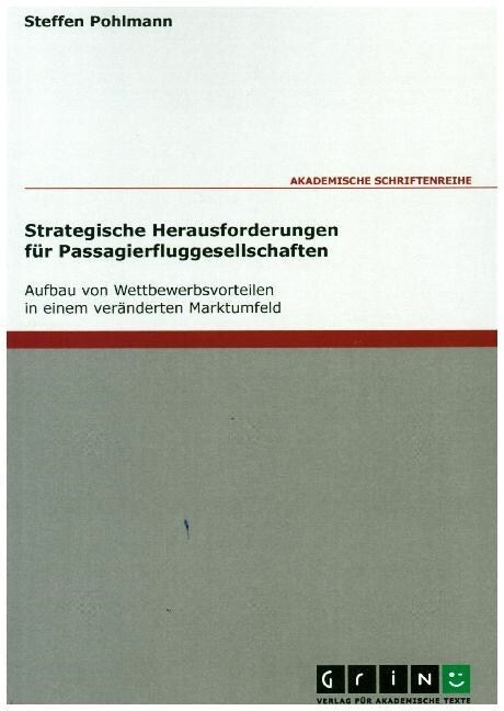 Strategische Herausforderungen f? Passagierfluggesellschaften - Aufbau von Wettbewerbsvorteilen in einem ver?derten Marktumfeld (Paperback)