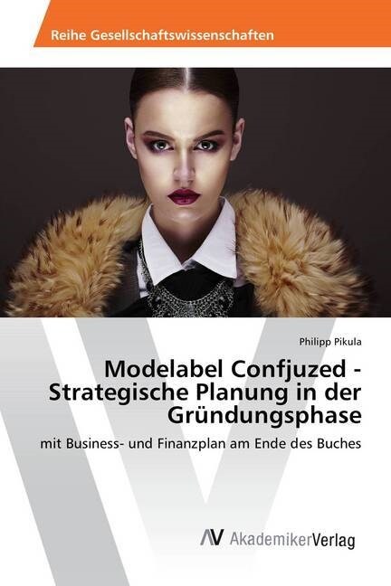 Modelabel Confjuzed - Strategische Planung in der Grundungsphase (Paperback)