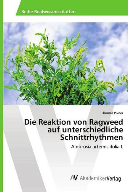 Die Reaktion von Ragweed auf unterschiedliche Schnittrhythmen (Paperback)