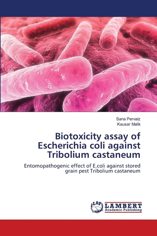 Biotoxicity assay of Escherichia coli against Tribolium castaneum (Paperback)