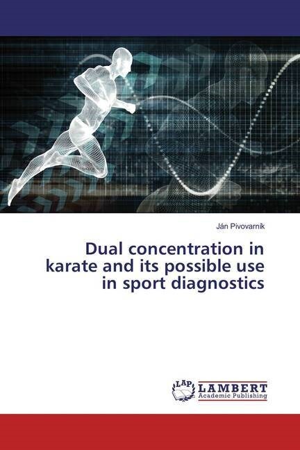 Dual concentration in karate and its possible use in sport diagnostics (Paperback)