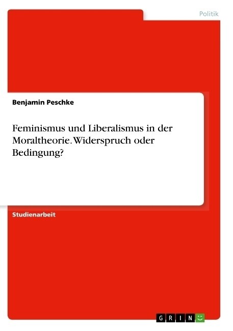 Feminismus und Liberalismus in der Moraltheorie. Widerspruch oder Bedingung？ (Paperback)