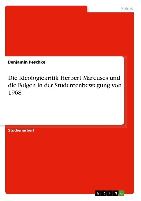 Die Ideologiekritik Herbert Marcuses und die Folgen in der Studentenbewegung von 1968 (Paperback)