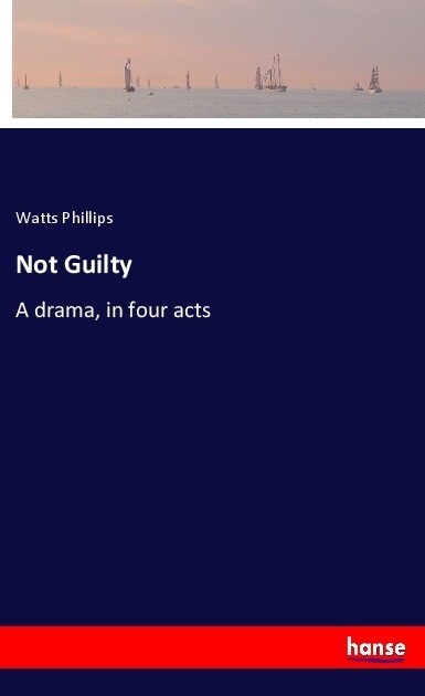 Not Guilty: A drama, in four acts (Paperback)