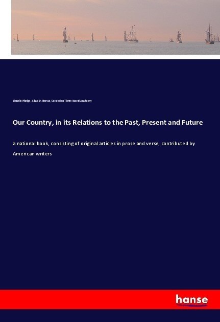 Our Country, in its Relations to the Past, Present and Future (Paperback)