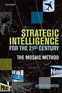 Strategic Intelligence for the 21st Century : The Mosaic Method (Paperback)