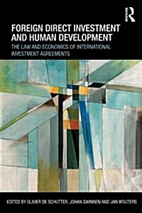 Foreign Direct Investment and Human Development : The Law and Economics of International Investment Agreements (Paperback)