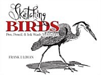 Sketching Birds: Pen, Pencil, and Ink Wash Techniques (Paperback)