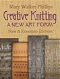 Creative Knitting: A New Art Form. New & Expanded Edition (Paperback, New Edition, Ex)