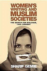 Womens Writing and Muslim Societies : The Search for Dialogue, 1920-present (Paperback)