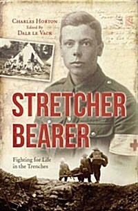 Stretcher Bearer! : Fighting for life in the trenches (Paperback)
