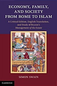 Economy, Family, and Society from Rome to Islam : A Critical Edition, English Translation, and Study of Brysons Management of the Estate (Hardcover)