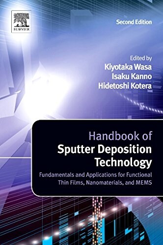 Handbook of Sputter Deposition Technology: Fundamentals and Applications for Functional Thin Films, Nano-Materials and Mems (Hardcover, 2, Revised)