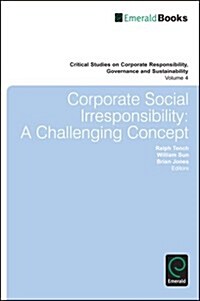 Corporate Social Irresponsibility : A Challenging Concept (Hardcover)