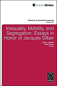 Inequality, Mobility, and Segregation : Essays in Honor of Jacques Silber (Hardcover)