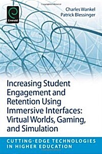 Increasing Student Engagement and Retention Using Immersive Interfaces : Virtual Worlds, Gaming, and Simulation (Paperback)