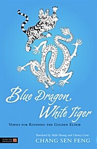 Blue Dragon, White Tiger : Verses for Refining the Golden Elixir (Paperback)
