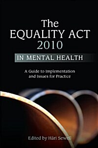 The Equality Act 2010 in Mental Health : A Guide to Implementation and Issues for Practice (Paperback)