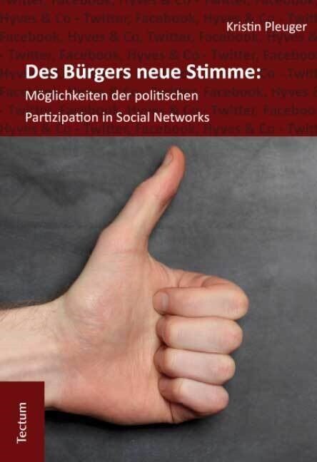 Des Burgers neue Stimme: Moglichkeiten der politischen Partizipation in Social Networks. (Paperback)