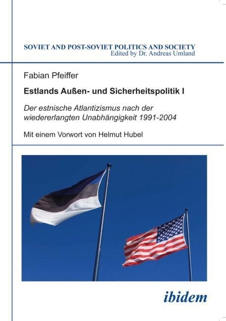 Estlands Au?n- und Sicherheitspolitik I. Der estnische Atlantizismus nach der wiedererlangten Unabh?gigkeit 1991-2004 (Paperback)