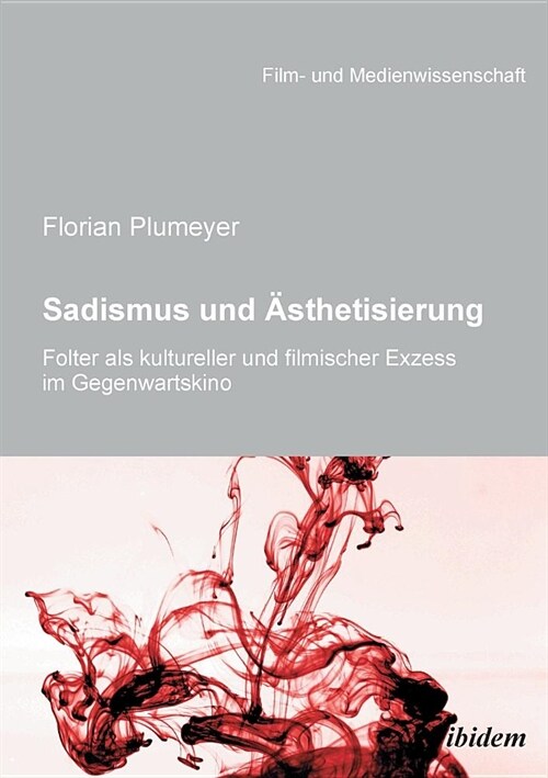 Sadismus und 훥thetisierung. Folter als kultureller und filmischer Exzess im Gegenwartskino (Paperback)