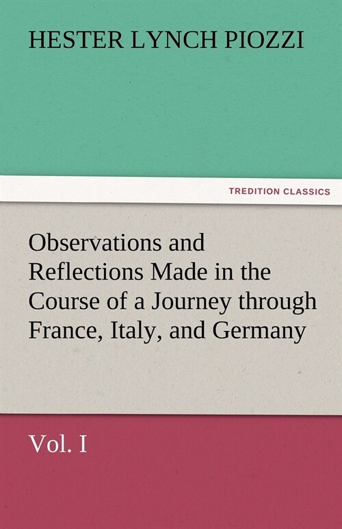 Observations and Reflections Made in the Course of a Journey through France, Italy, and Germany, Vol. I (Paperback)