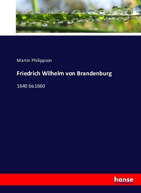 Friedrich Wilhelm von Brandenburg: 1640 bis1660 (Paperback)