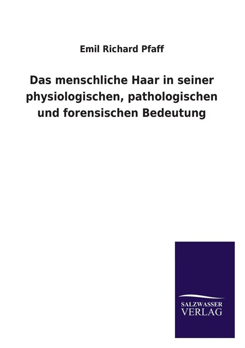 Das menschliche Haar in seiner physiologischen, pathologischen und forensischen Bedeutung (Paperback)