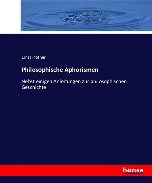 Philosophische Aphorismen: Nebst einigen Anleitungen zur philosophischen Geschichte (Paperback)