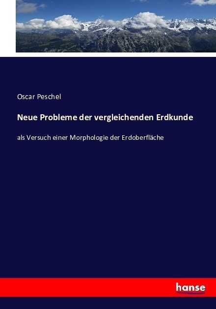 Neue Probleme der vergleichenden Erdkunde: als Versuch einer Morphologie der Erdoberfl?he (Paperback)