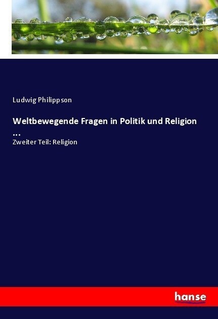 Weltbewegende Fragen in Politik und Religion ...: Zweiter Teil: Religion (Paperback)