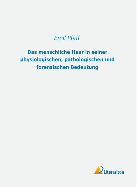 Das menschliche Haar in seiner physiologischen, pathologischen und forensischen Bedeutung (Paperback)