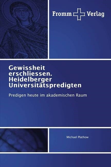 Gewissheit erschliessen. Heidelberger Universitatspredigten (Paperback)