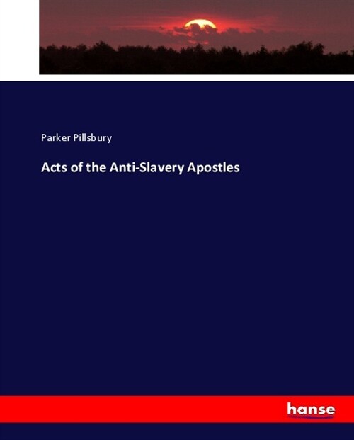 Acts of the Anti-Slavery Apostles (Paperback)