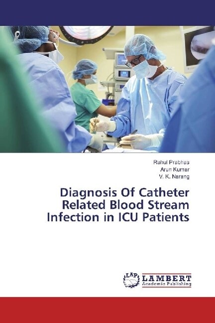 Diagnosis Of Catheter Related Blood Stream Infection in ICU Patients (Paperback)