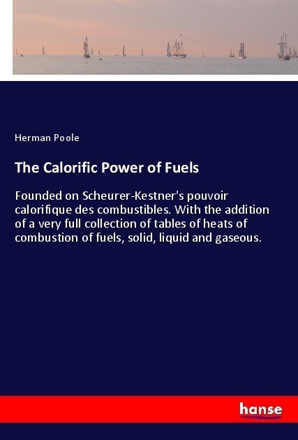 The Calorific Power of Fuels (Paperback)