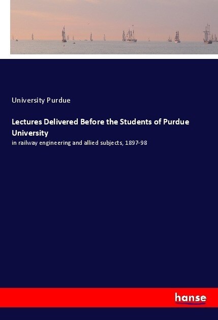 Lectures Delivered Before the Students of Purdue University (Paperback)