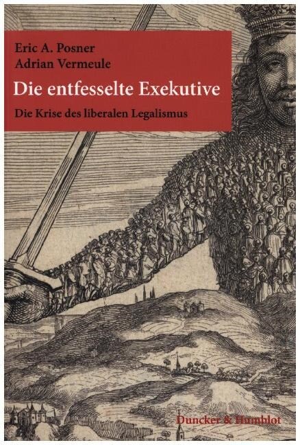 Die Entfesselte Exekutive: Die Krise Des Liberalen Legalismus. Aus Dem Englischen Ubersetzt Von Karl Heinz Siber. Mit Einem Geleitwort Von Christ (Paperback)