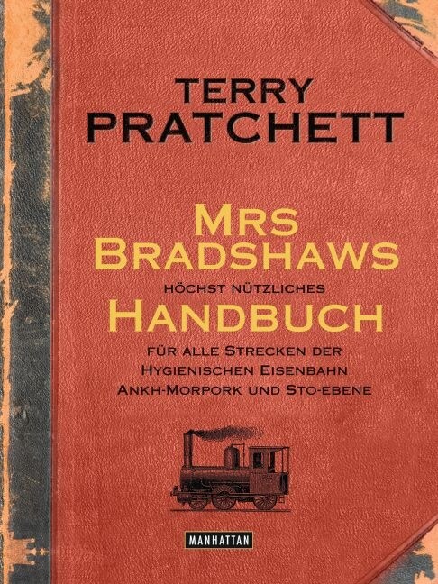 Mrs Bradshaws hochst nutzliches Handbuch fur alle Strecken der Hygienischen Eisenbahn Ankh-Morpork und Sto-Ebene (Hardcover)