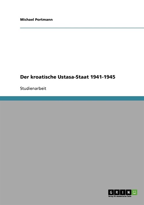 Der kroatische Ustasa-Staat 1941-1945. Die Verwirklichung der Nationalitatenpolitik (Paperback)