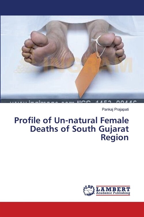 Profile of Un-natural Female Deaths of South Gujarat Region (Paperback)